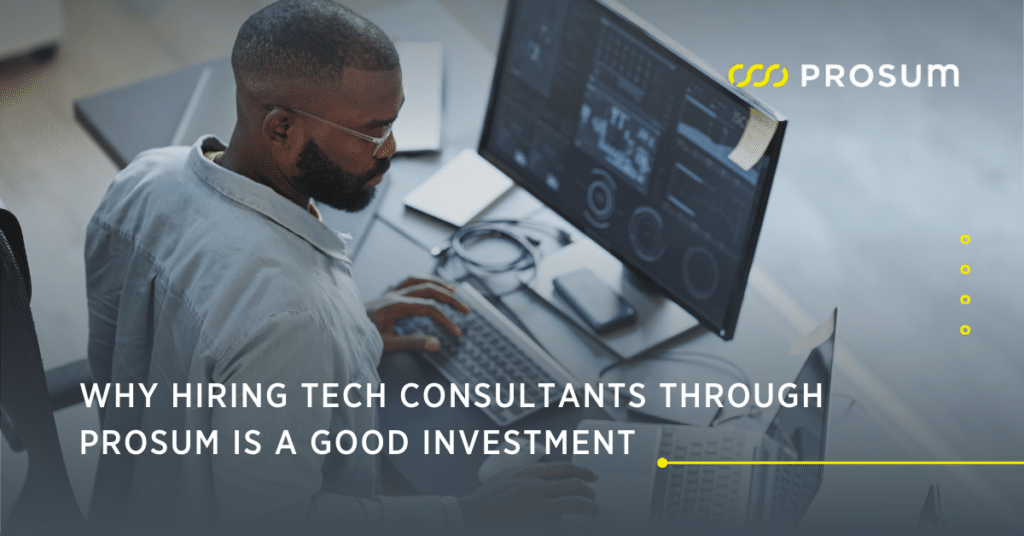Hiring tech consultants through Prosum is a good investment