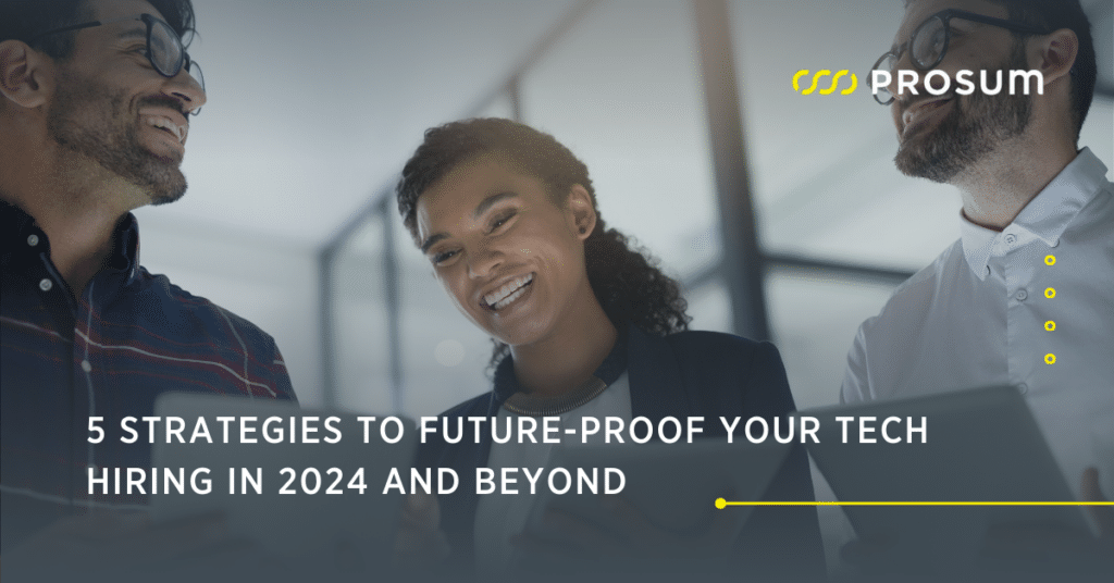 5 Strategies to Future-Proof Your Tech Hiring in 2024 and Beyond