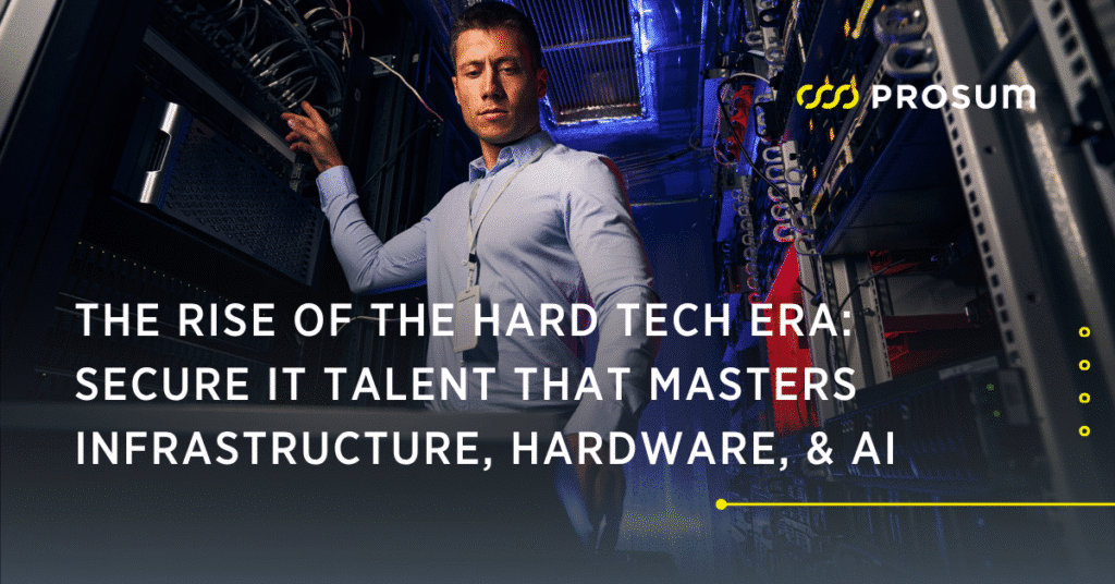 The Rise of the Hard Tech Era: Secure IT Talent That Masters Infrastructure, Hardware, & AI