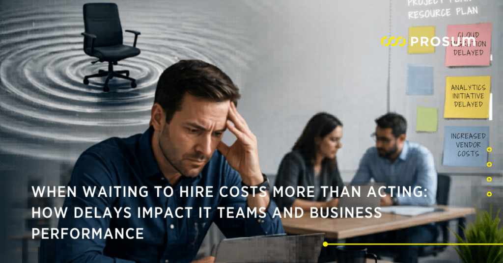 When Waiting to Hire Costs More Than Acting: How Delays Impact IT Teams and Business Performance